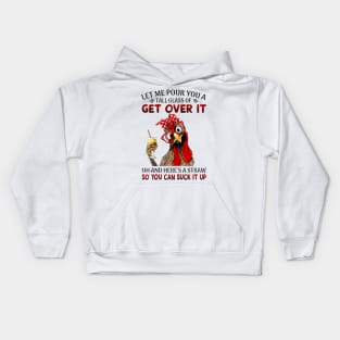 Let Me Pour You A Tall Of Get Over It Chicken Kids Hoodie